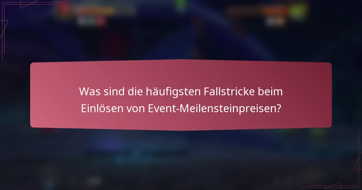 Was sind die häufigsten Fallstricke beim Einlösen von Event-Meilensteinpreisen?