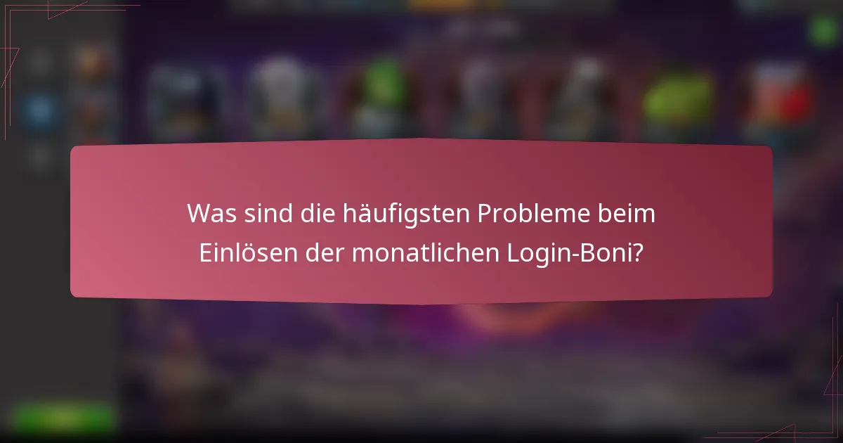 Was sind die häufigsten Probleme beim Einlösen der monatlichen Login-Boni?
