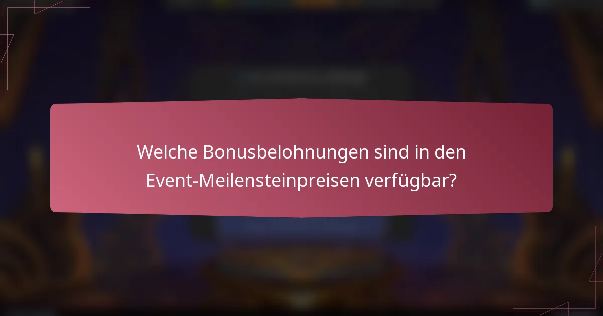 Welche Bonusbelohnungen sind in den Event-Meilensteinpreisen verfügbar?