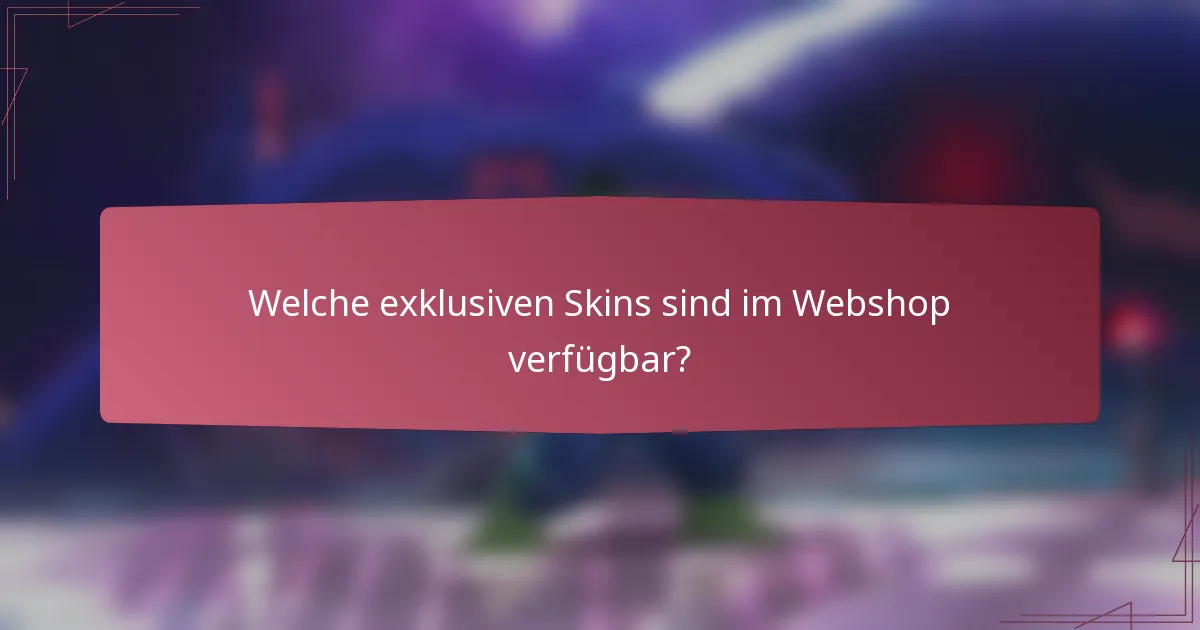 Welche exklusiven Skins sind im Webshop verfügbar?
