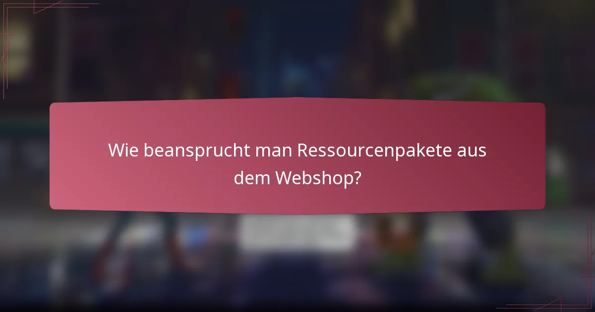 Wie beansprucht man Ressourcenpakete aus dem Webshop?