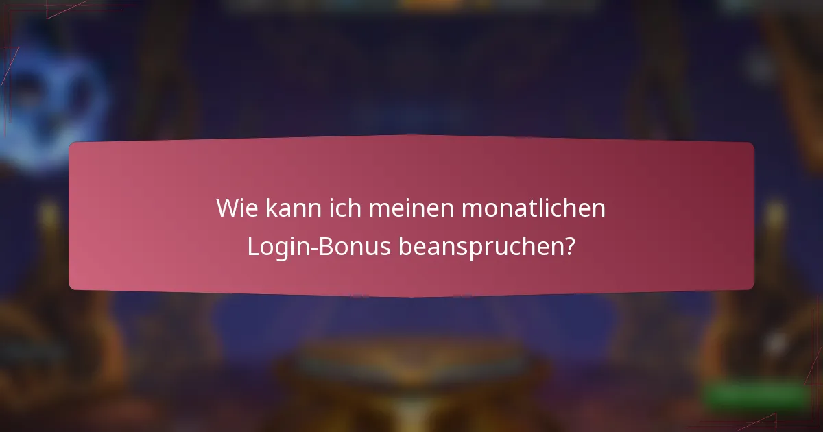 Wie kann ich meinen monatlichen Login-Bonus beanspruchen?