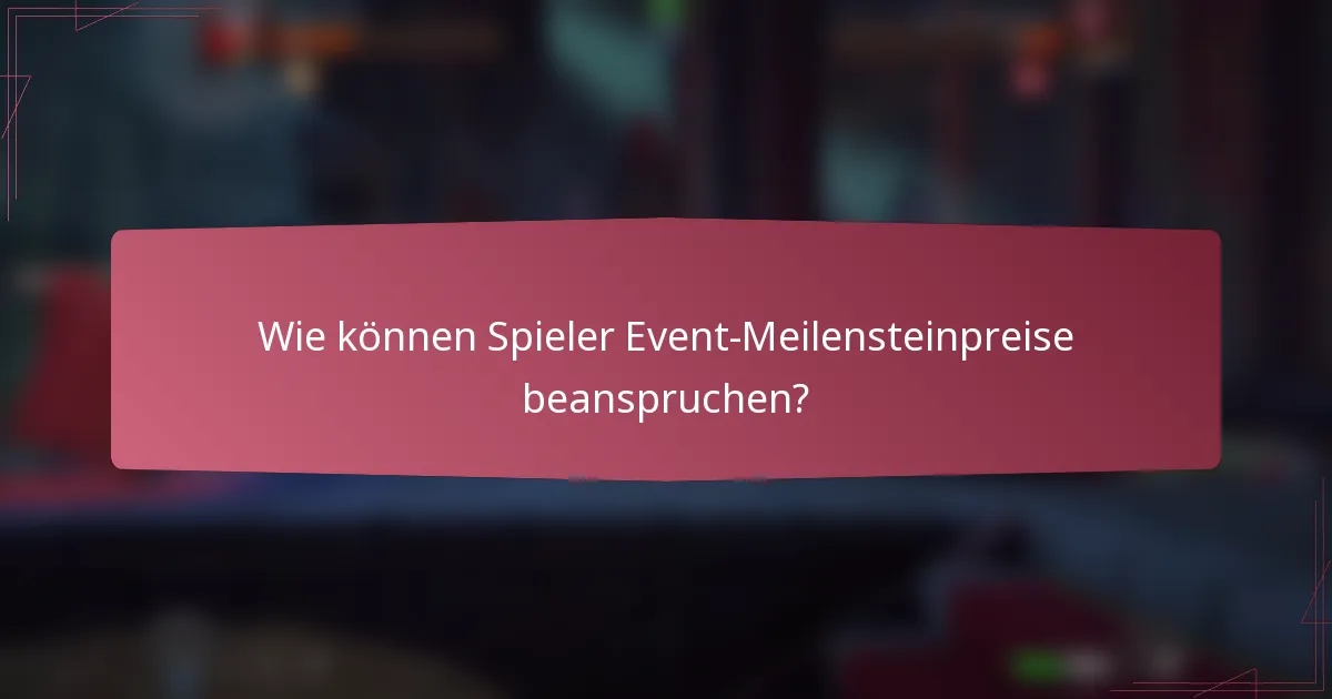 Wie können Spieler Event-Meilensteinpreise beanspruchen?