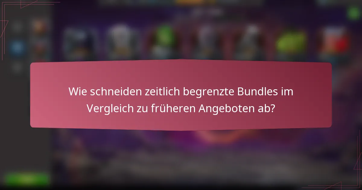 Wie schneiden zeitlich begrenzte Bundles im Vergleich zu früheren Angeboten ab?